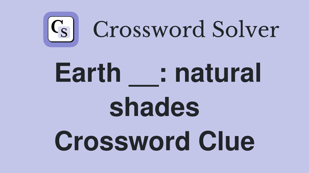 Earth __ natural shades Crossword Clue Answers Crossword Solver
